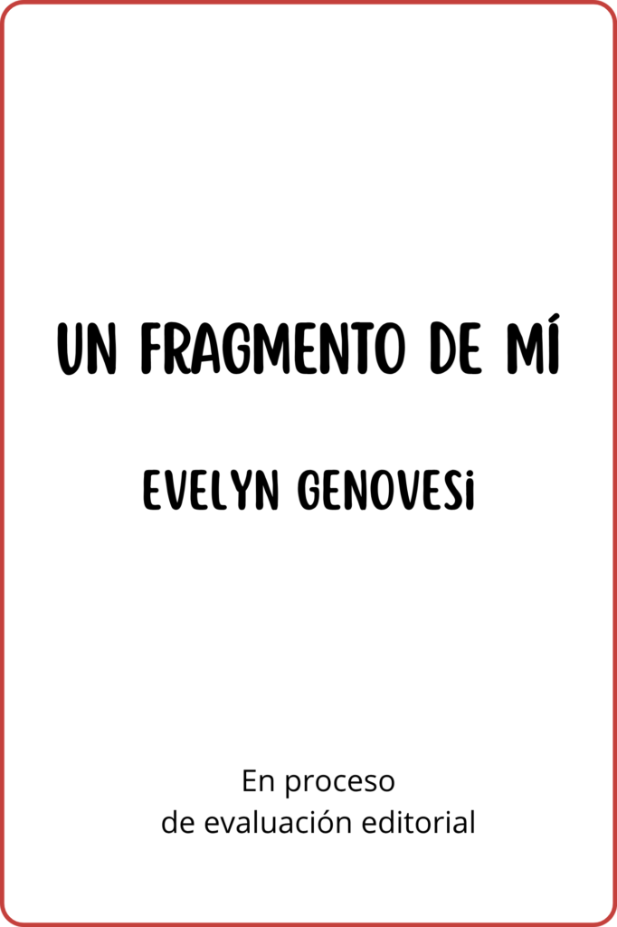 alt="Diseño provisional de portada para el manuscrito 'Un fragmento de mí' de Evelyn Genovesi, en proceso de evaluación por sellos editoriales."