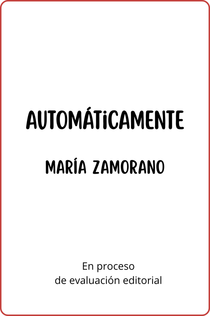 alt="Diseño provisional de portada para el manuscrito 'Automáticamente' de María Zamorano, en proceso de evaluación por sellos editoriales."